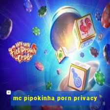 mc pipokinha porn privacy